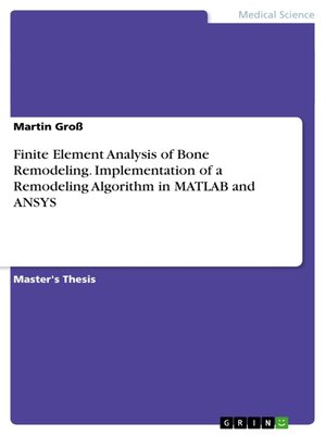 cover image of Finite Element Analysis of Bone Remodeling. Implementation of a Remodeling Algorithm in MATLAB and ANSYS